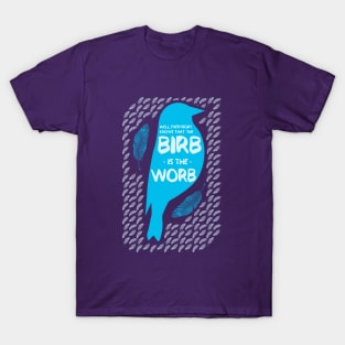 Birb is the Worb T-Shirt